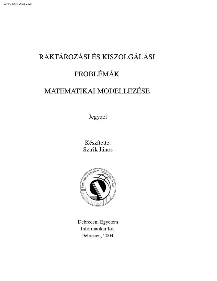 Sztrik János - Raktározási és kiszolgálási problémák matematikai modellezése