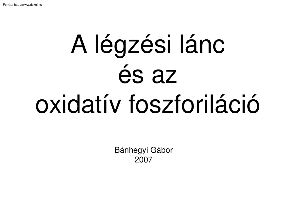 Dr. Bánhegyi Gábor - A légzési lánc és az oxidatív foszforiláció