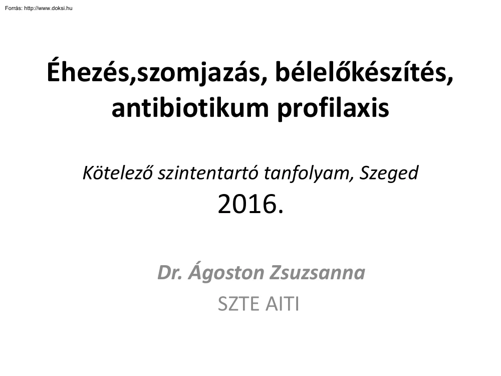Dr. Ágoston Zsuzsanna - Éhezés, szomjazás, bélelőkészítés, antibiotikum profilaxis