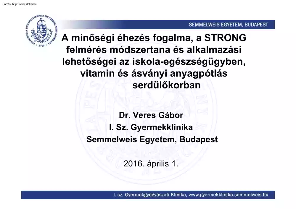 Dr. Veres Gábor - A minőségi éhezés fogalma, a STRONG felmérés módszertana és alkalmazási lehetőségei az iskola-egészségügyben, vitamin és ásványi anyagpótlás serdülőkorban
