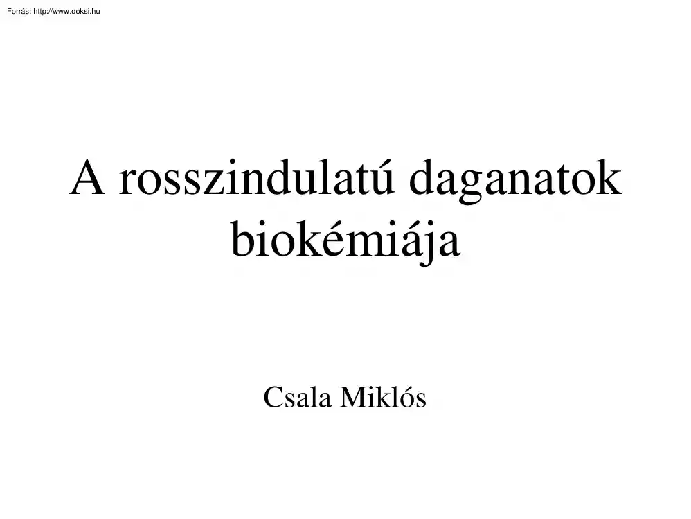 Dr. Csala Miklós - A rosszindulatú daganatok biokémiája