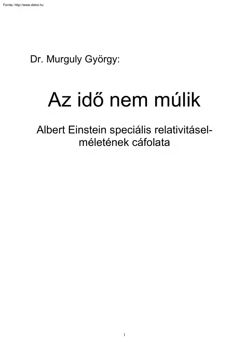 Dr. Murguly György - Az idő nem múlik, Albert Einstein speciális relativitáselméletének cáfolata