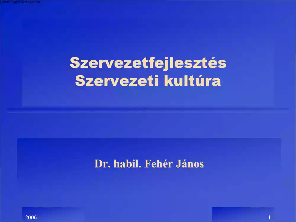 Dr. habil Fehér János - Szervezetfejlesztés -Szervezeti kultúra