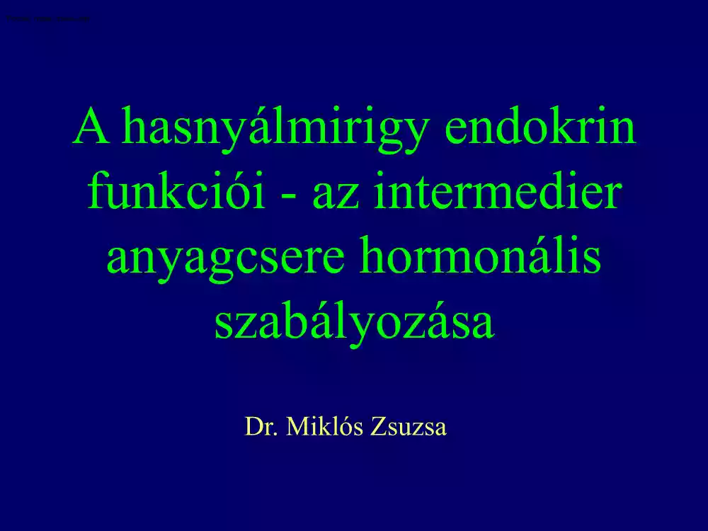 Dr. Miklós Zsuzsanna - A hasnyálmirigy endokrin funkciói, az intermedier anyagcsere hormonális szabályozása