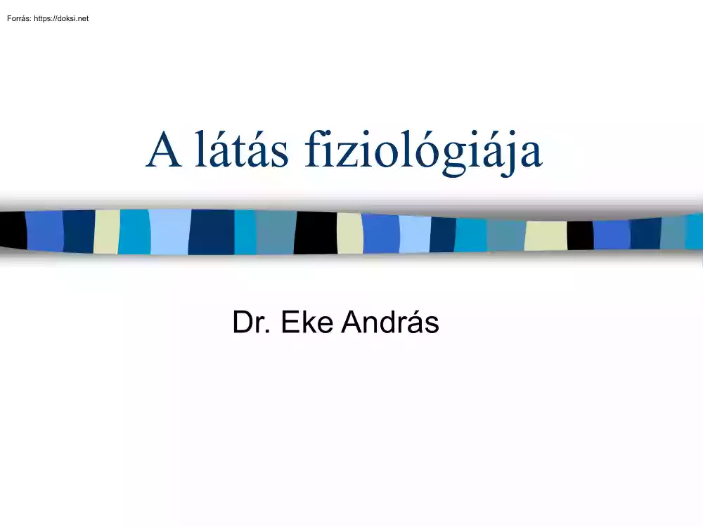 Dr. Eke András - A látás fiziológiája I-II-III