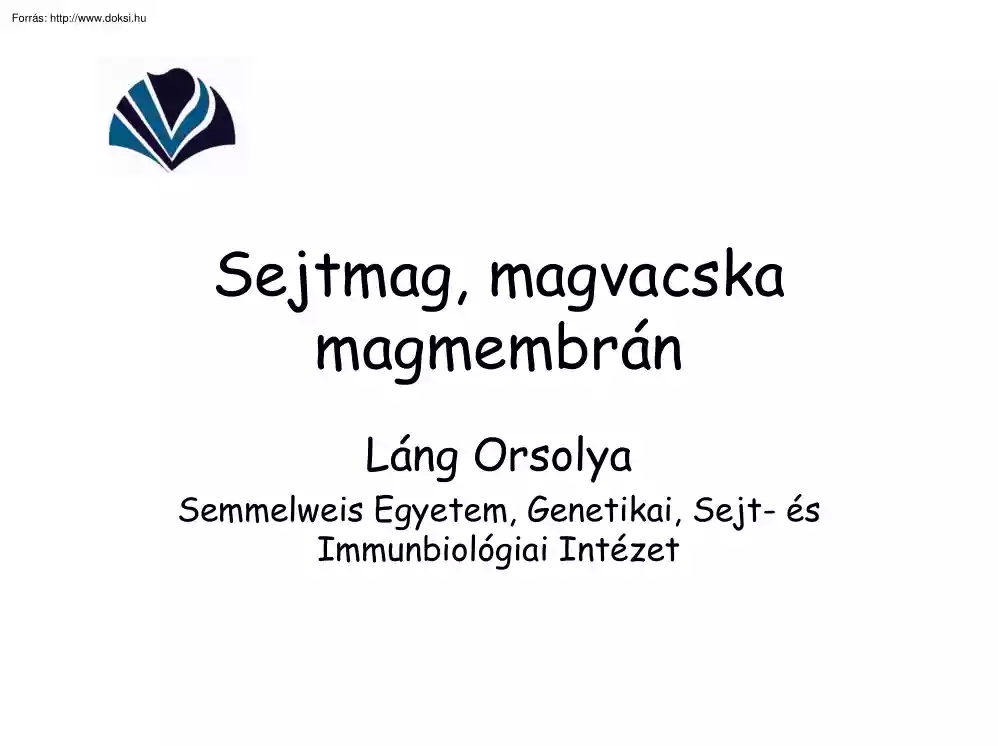 Láng Orsolya - Sejtmag, magvacska, magmembrán