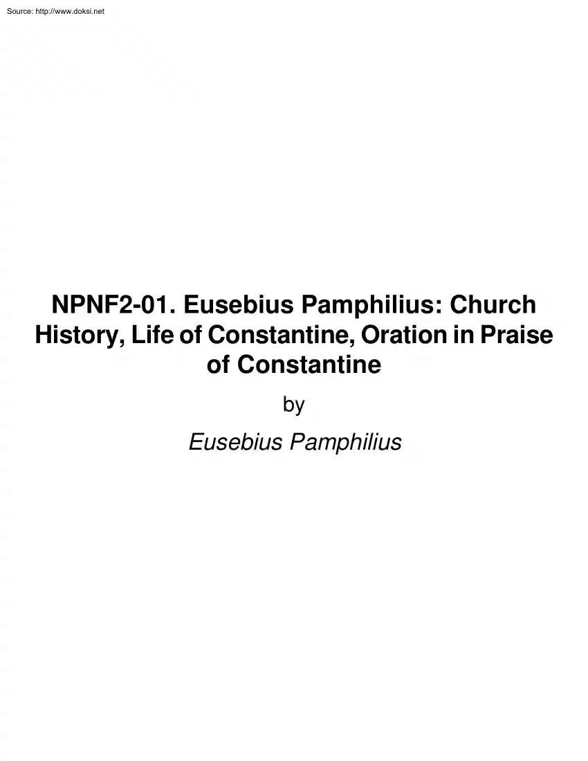 Eusebius Pamphilius - NPNF2-01, Eusebius Pamphilius, Church History, Life of Constantine, Oration in Praise of Constantine
