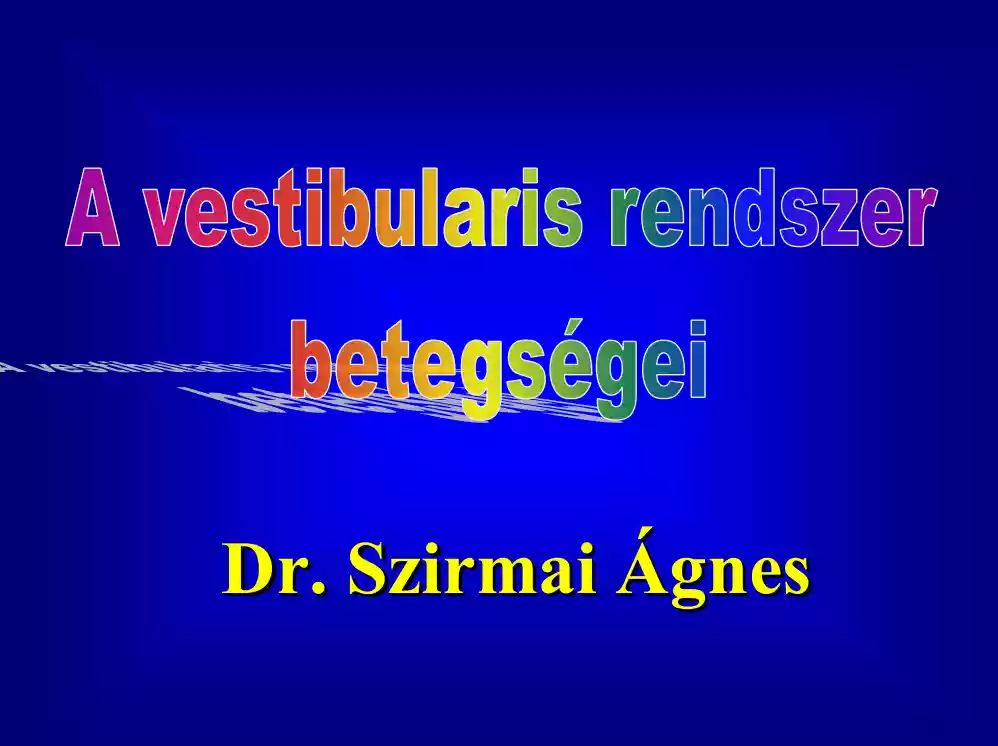 Dr. Szirmai Ágnes - A vestibularis rendszer betegségei