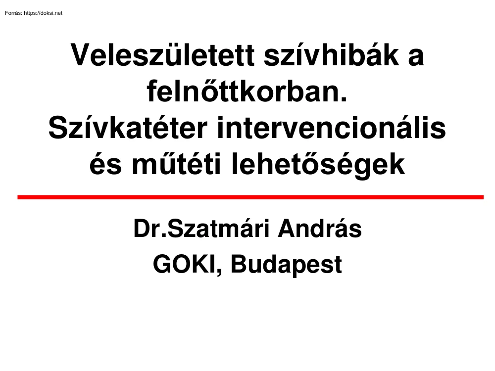 Dr. Szatmári András - Veleszületett szívhibák a felnőttkorban. Szívkatéter intervencionális és műtéti lehetőségek