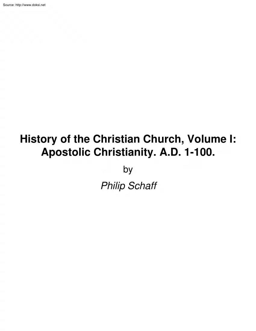 Philip Schaff - History of the Christian Church, Volume I, Apostolic Christianity