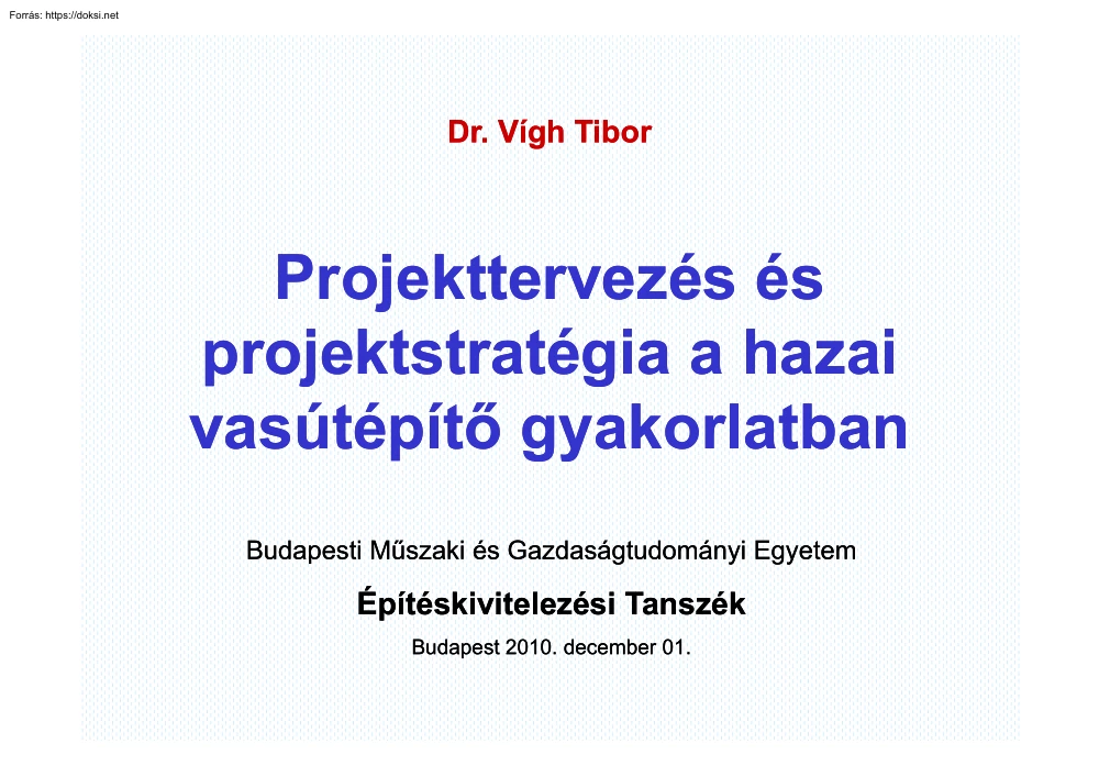Dr. Vígh Tibor - Projekttervezés és projektstratégia a hazai vasútépítő gyakorlatban
