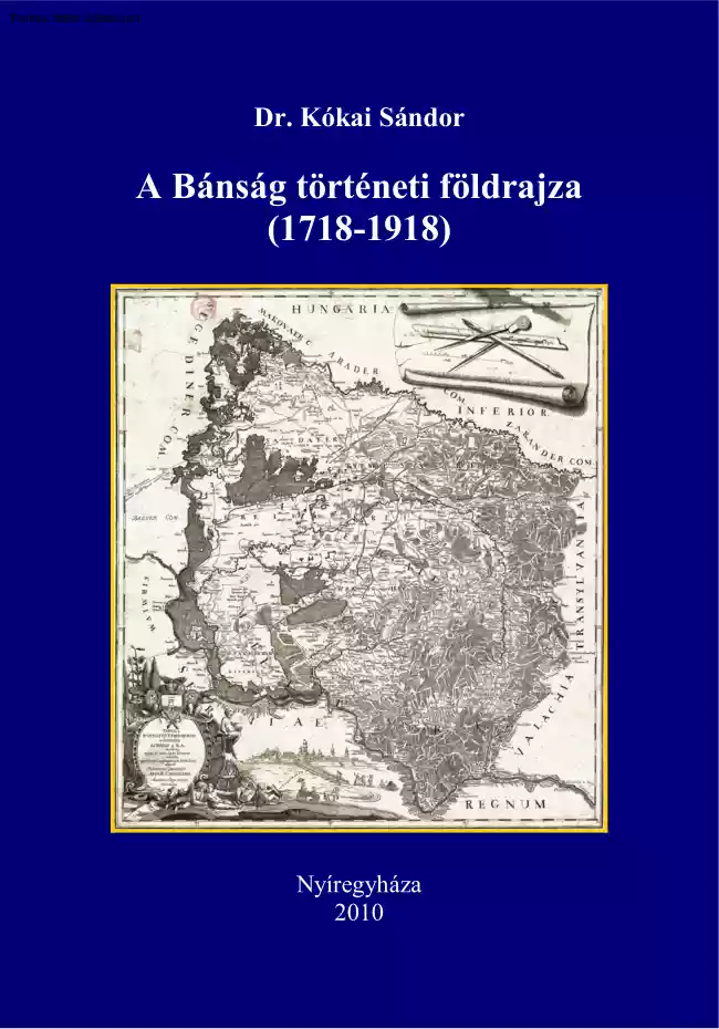 Dr. Kókai Sándor - A Bánság történeti földrajza (1718-1918)