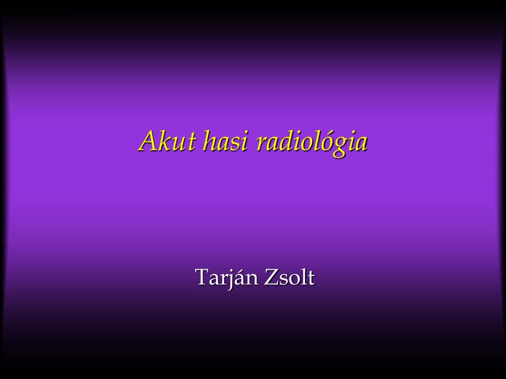 Tarján Zsolt - Akut hasi radiológia