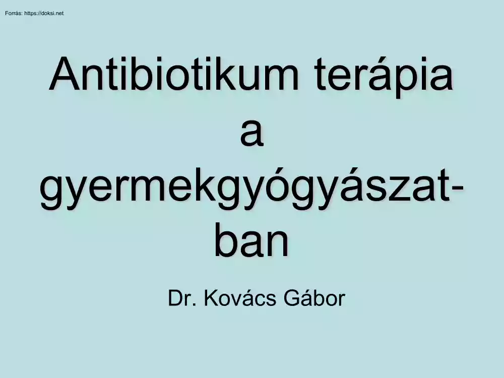 Dr. Kovács Gábor - Antibiotikum terápia a gyermekyógyászatban