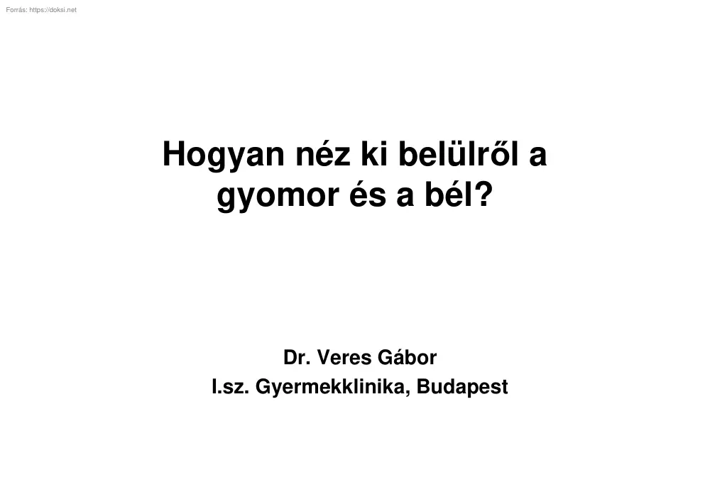 Dr. Veres Gábor - Hogyan néz ki belülről a gyomor és a bél