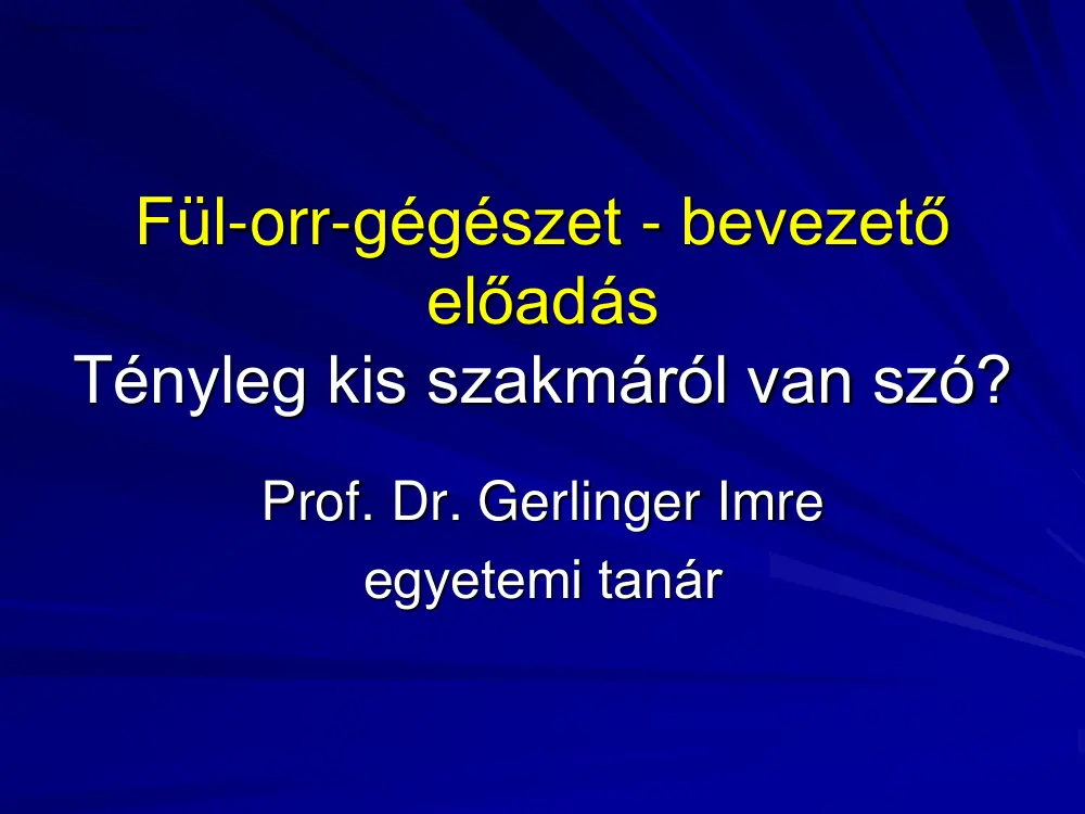 Gerlinger Imre - Fül-orr-gégészet bevezető előadás, Tényleg kis szakmáról van szó