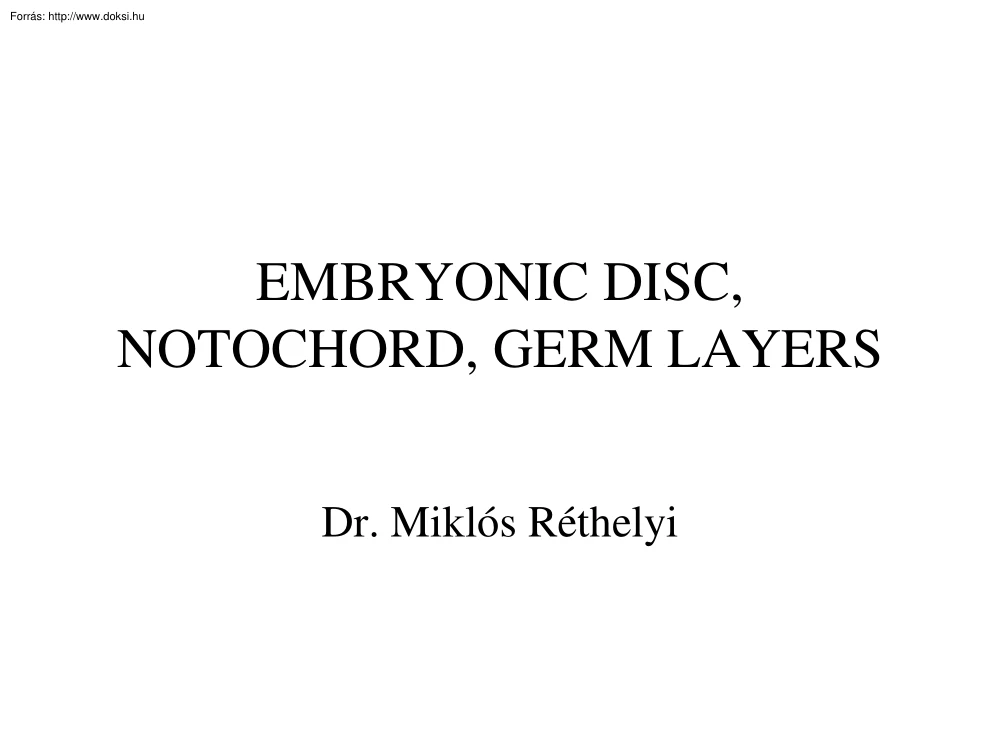 Dr. Réthelyi Miklós - Embryonic disc, Notochord, Germ layers