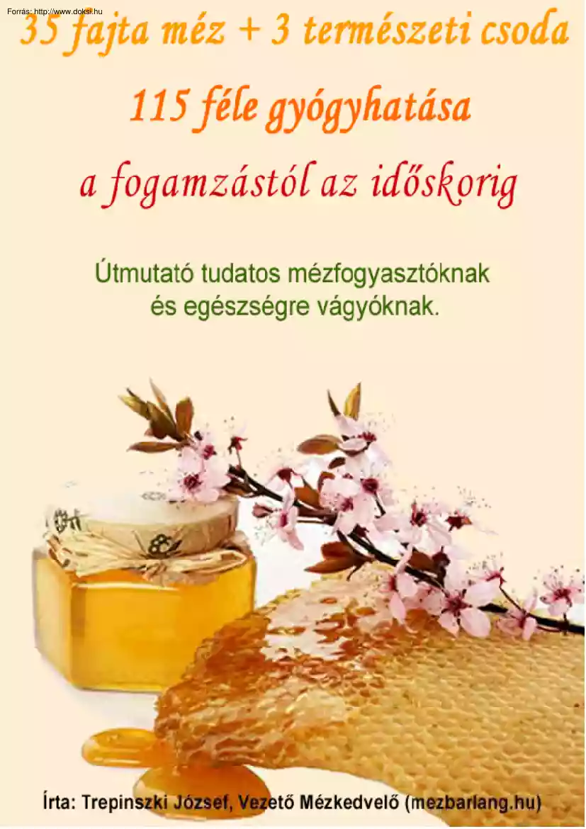 Trepinszki József - 35 fajta méz és 3 természeti csoda 115 féle gyógyhatása, a fogamzástól az időskorig