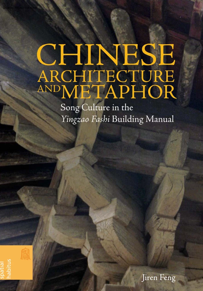 Chinese Architecture and Metaphor, Song Culture in the Yingzao Fashi Building Manual