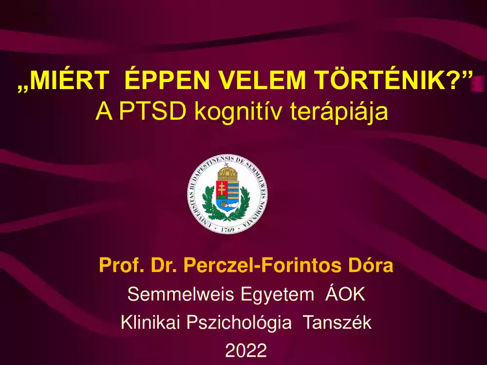 Prof. Dr. Perczel-Forintos Dóra - Miért éppen velem történik, A PTSD kognitív terápiája