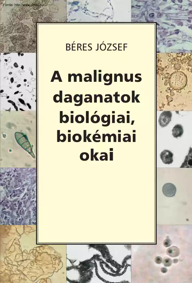 Béres József - A malignus daganatok biológiai, biokémiai okai