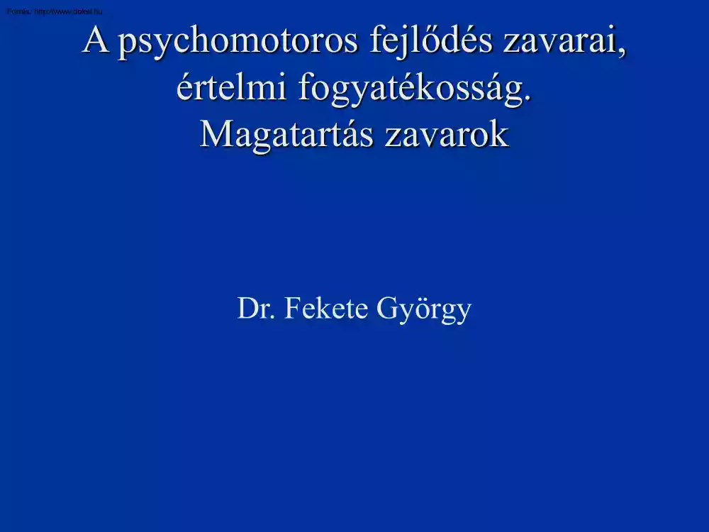 Dr. Fekete György - A psychomotoros fejlődés zavarai, értelmi fogyatékosság, magatartási zavarok