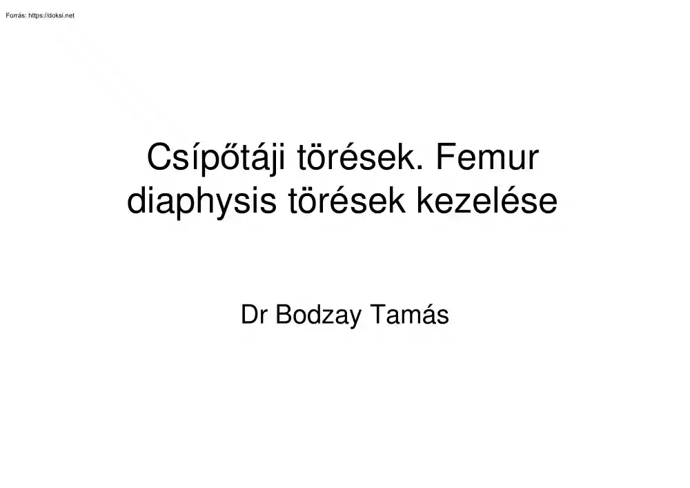 Dr Bodzay Tamás - Csípőtáji törések. Femur diaphysis törések kezelése