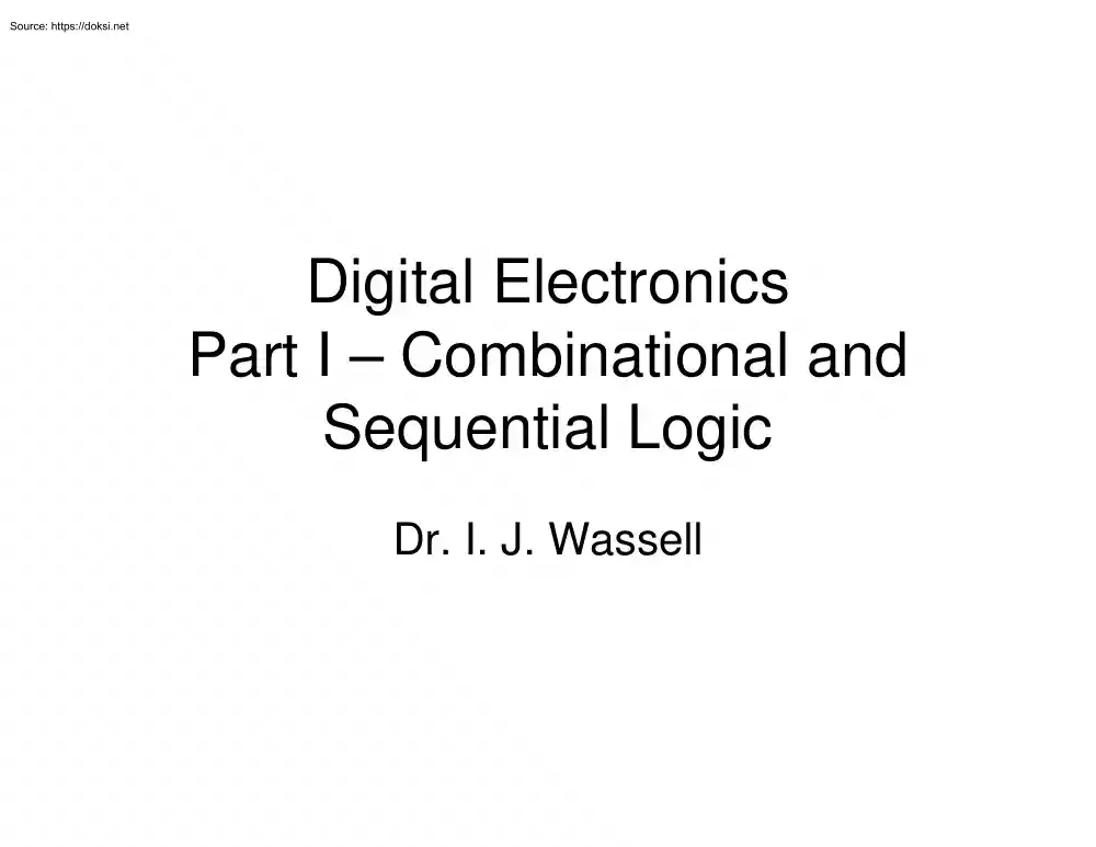 Dr. I. J. Wassell - Digital Electronics, Combinational and Sequential Logic