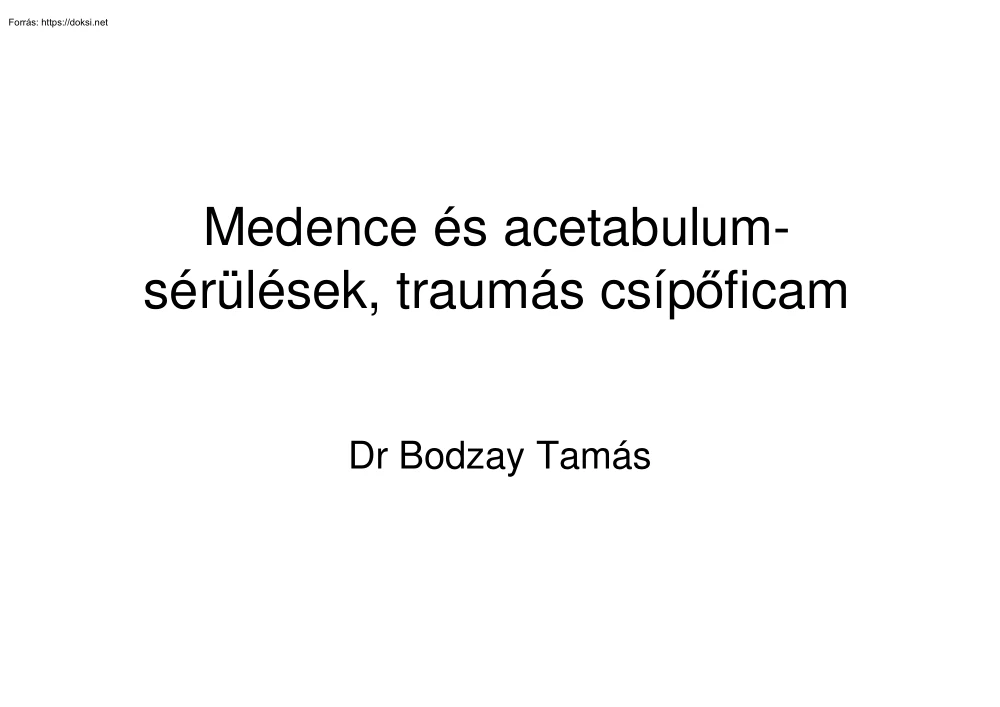 Dr Bodzay Tamás - Medence és acetabulum-sérülések, traumás csípőficam