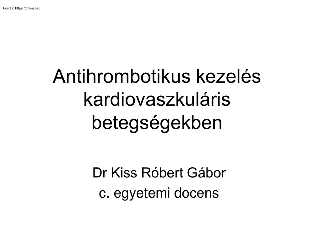 Dr. Kiss Róbert Gábor - Antihrombotikus kezelés kardiovaszkuláris betegségekben