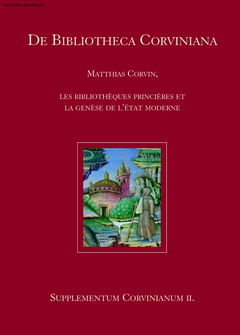 Matthias Corvin, les bibliothéques princiéres et la genése de lÉtat moderne