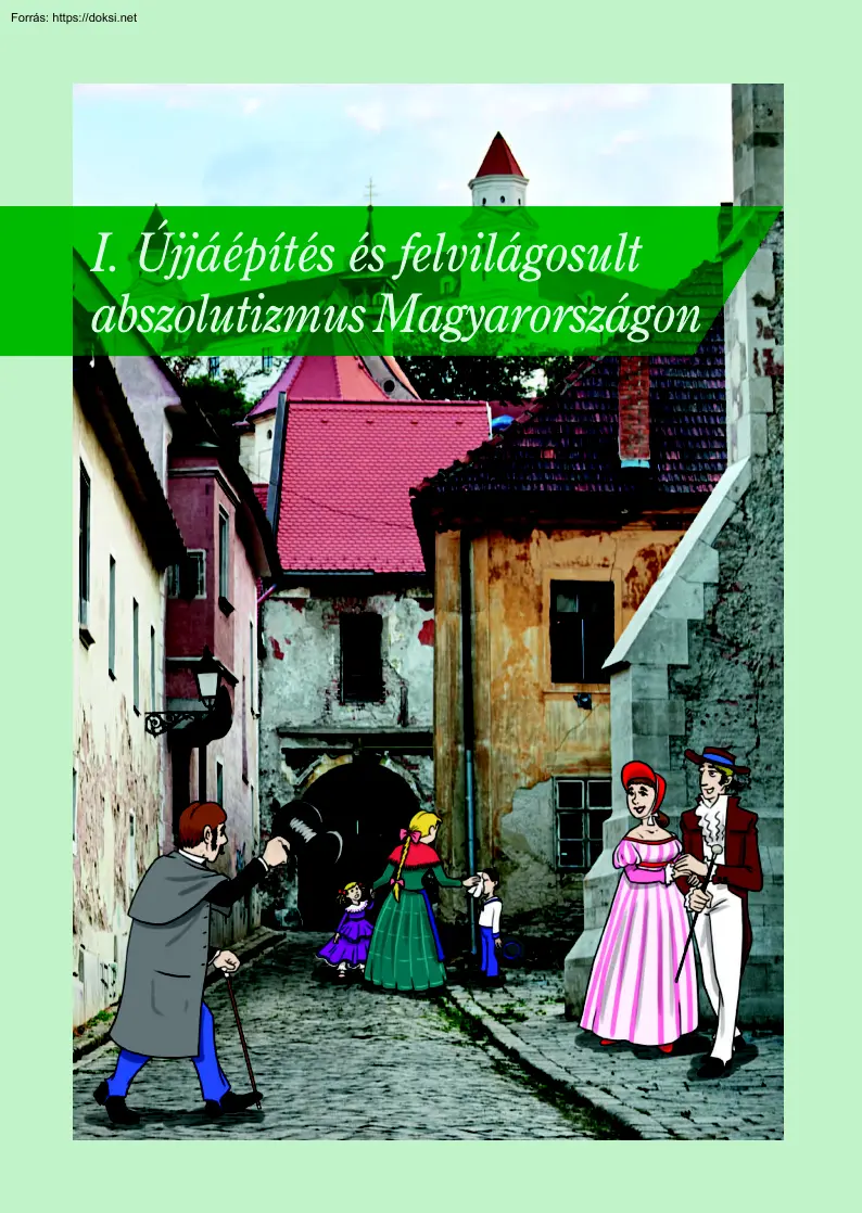I. Újjáépítés és felvilágosult abszolutizmus Magyarországon