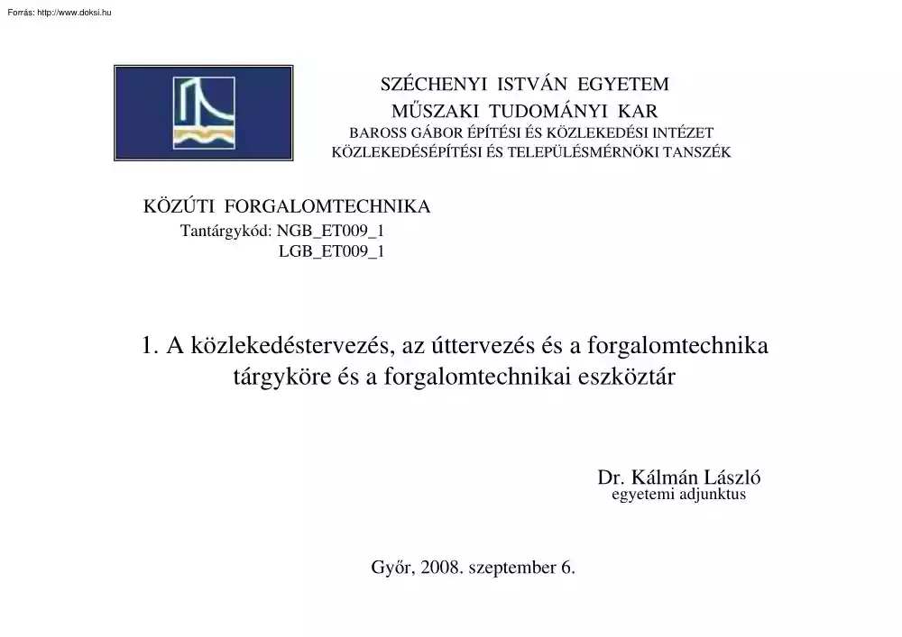 Dr. Kálmán László - A közlekedéstervezés, az úttervezés és a forgalomtechnika tárgyköre és a forgalomtechnikai eszköztár
