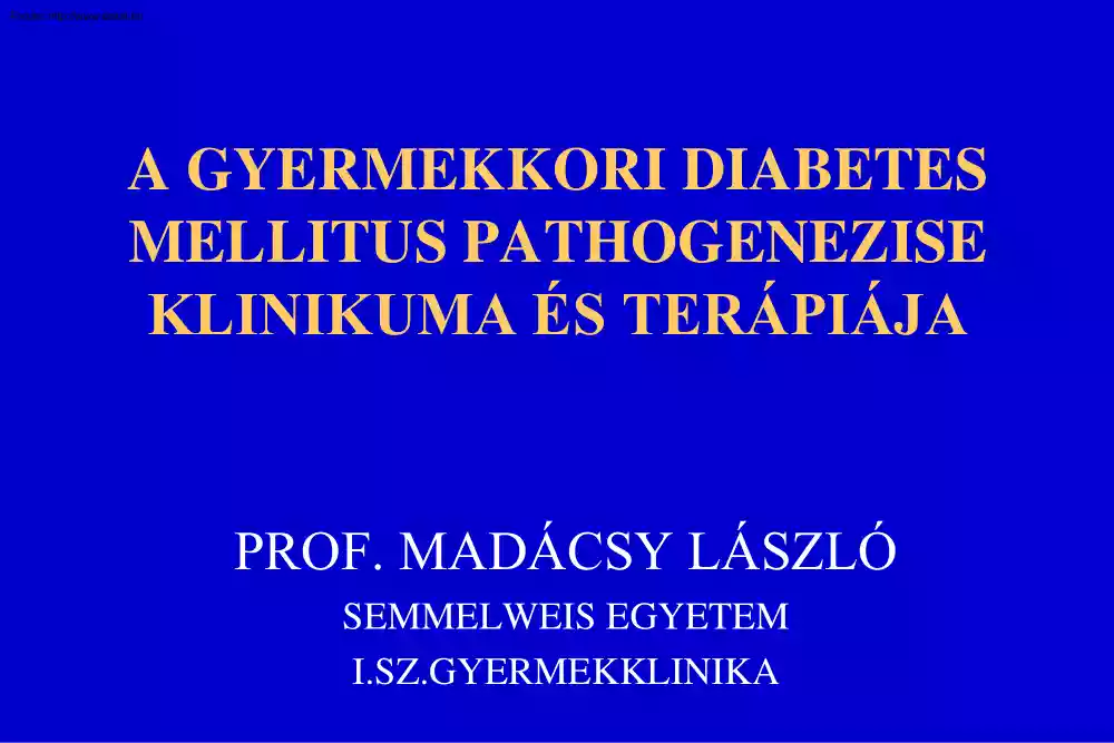 Prof. Madácsy László - A gyermekkori diabetes mellitus pathogenezise, klinikuma és terápiája
