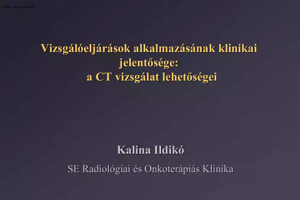 Kalina Ildikó - Vizsgálóeljárások alkalmazásának klinikai jelentősége, a CT vizsgálat lehetőségei