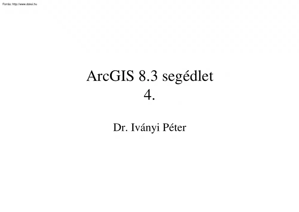 Dr. Iványi Péter - ArcGIS 8.3 segédlet 4.