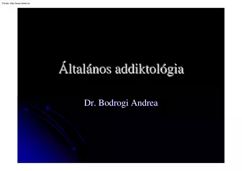 Dr. Bodrogi Andrea - Általános addiktológia