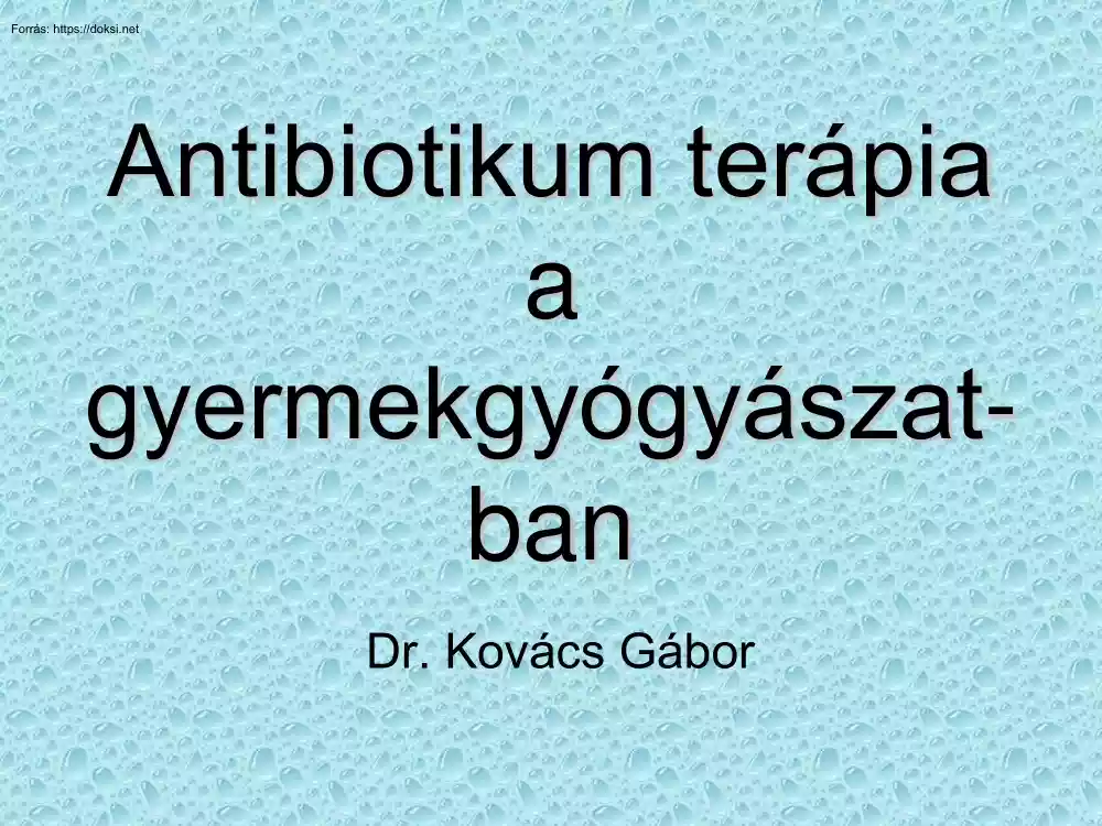 Dr. Kovács Gábor - Antibiotikum terápia a gyermekgyógyászatban
