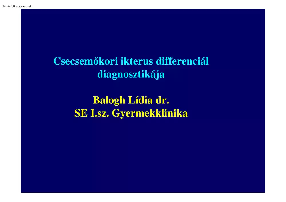 Dr. Balogh Lídia - Csecsemőkori ikterus differenciál diagnosztikája