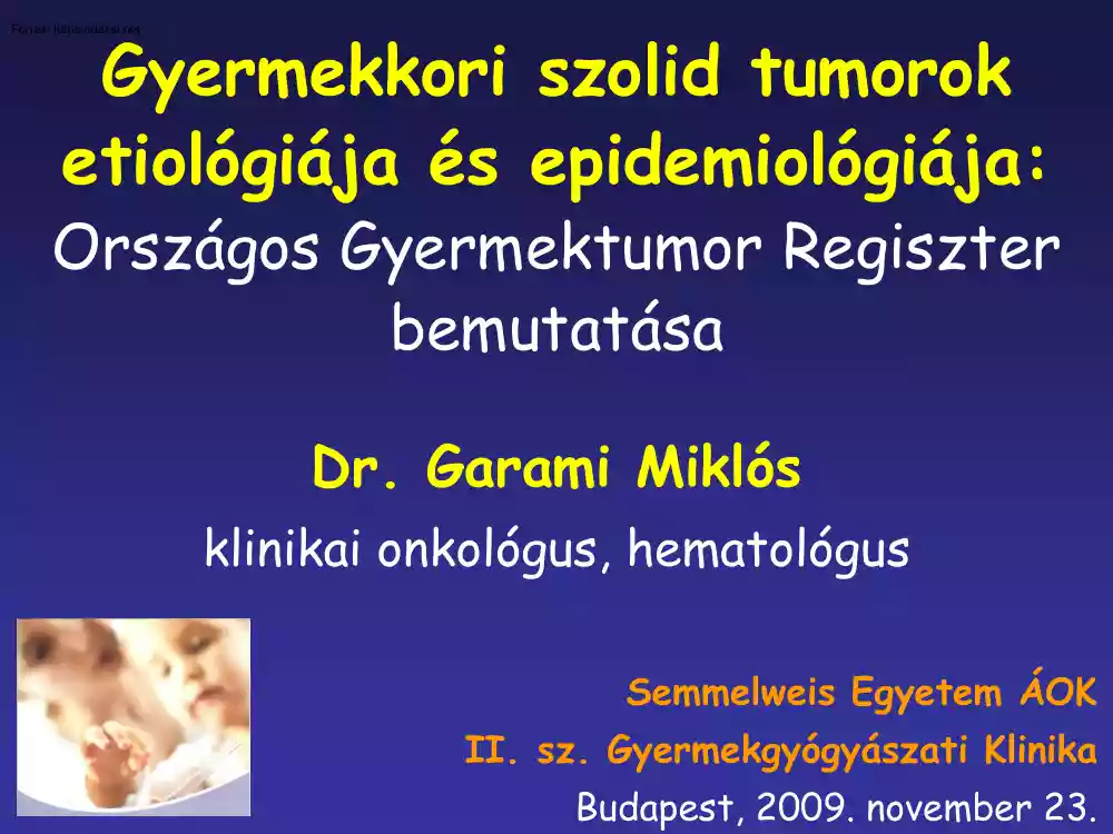 Dr. Garami Miklós - Gyermekkori szolid tumorok etiológiája és epidemiológiája, Országos Gyermektumor Regiszter bemutatása