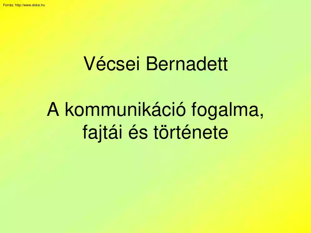 Vécsei Bernadett - A kommunikáció fogalma, fajtái és története