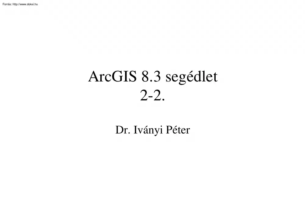 Dr. Iványi Péter - ArcGIS 8.3 segédlet 2.2