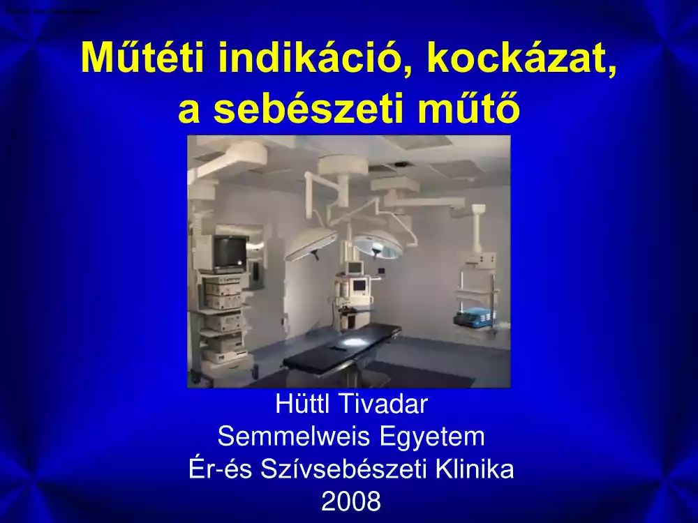 Hüttl Tivadar - Műtéti indikáció, kockázat, a sebészeti műtő