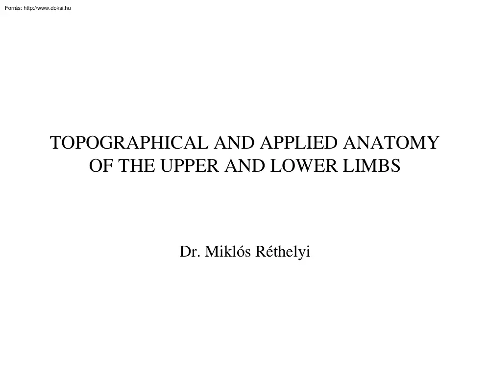 Dr. Réthelyi Miklós - Topographical and applied anatomy of the upper and lower lombs
