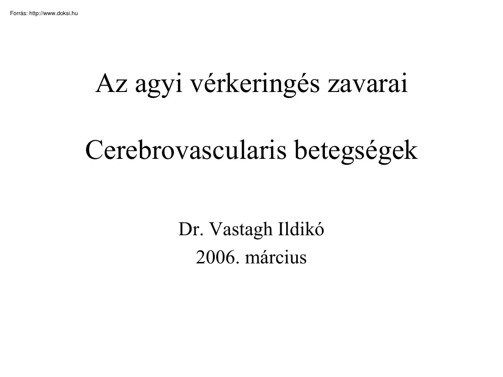 Dr. Vastagh Ildikó - Az agyi vérkeringés zavarai, Cerebrovascularis betegségek