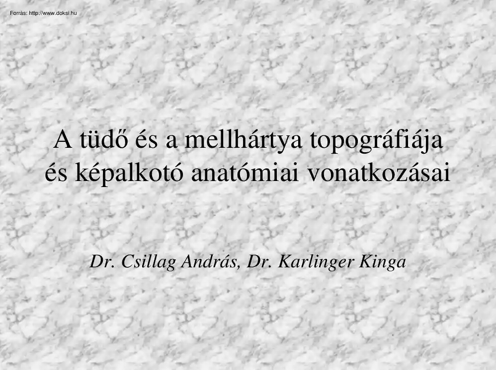 Dr. Csillag-Dr. Karlinger - A tüdő és a mellhártya topográfiája és képalkotó anatómiai vonatkozásai