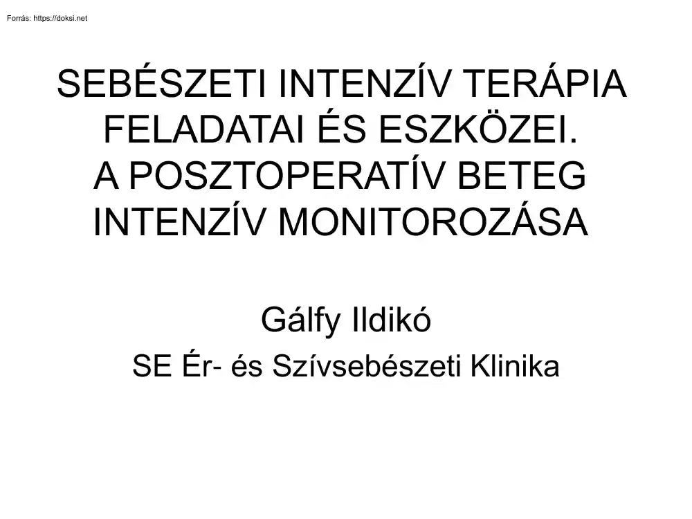 Gálfy Ildikó - Sebészeti intenzív terápia feladatai és eszközei. A posztoperatív beteg intenzív monitorozása