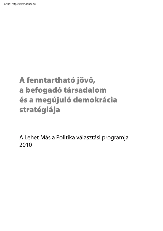 A fenntartható jövő, a befogadó társadalom és a megújuló demokrácia stratégiája, az LMP programja, 2010