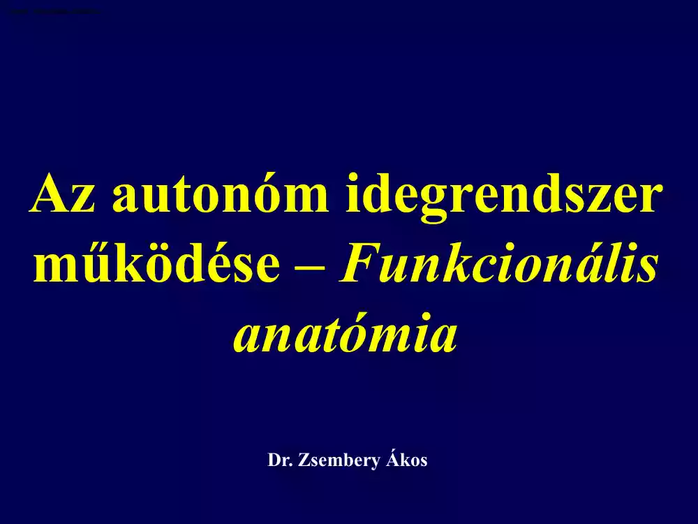 Dr. Zsembery Ákos - Az autonóm idegrendszer működése I., Funkcionális anatómia