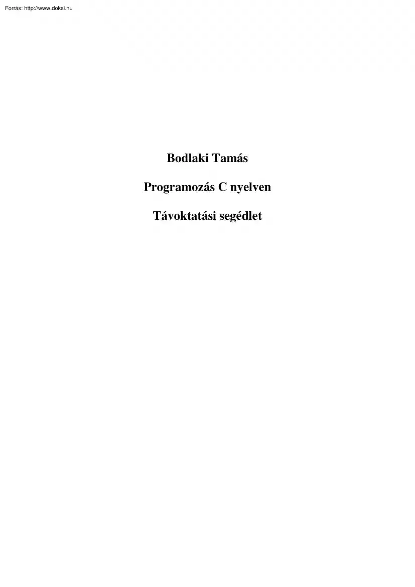 Bodlaki Tamás - Programozás C nyelven, távoktatási segédlet